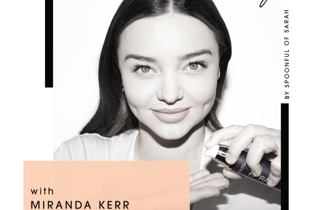 Miranda Kerr // Getting to the Kora of beauty